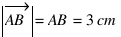 delim{|}{vec{AB}}{|} = AB = 3 cm