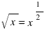 sqrt{x} = x^{1/2}