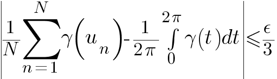 delim{|}{{1/N} sum{n=1}{N}{gamma(u_n)} - 1/{2 pi} int{0}{2 pi}{gamma(t) dt}}{|} <= epsilon/3