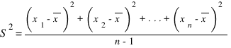 S^2 = {(x_1 - overline{x})^2 + (x_2 - overline{x})^2 + ... + (x_n - overline{x})^2} / {n-1}