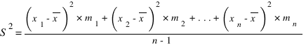 S^2 = {(x_1 - overline{x})^2*m_1 + (x_2 - overline{x})^2*m_2 + ... + (x_n - overline{x})^2*m_n} / {n-1}