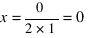 x=0/{2*1}=0