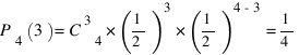 P_4(3) = C^3_4 * (1/2)^3 * (1/2)^{4-3} = 1/4